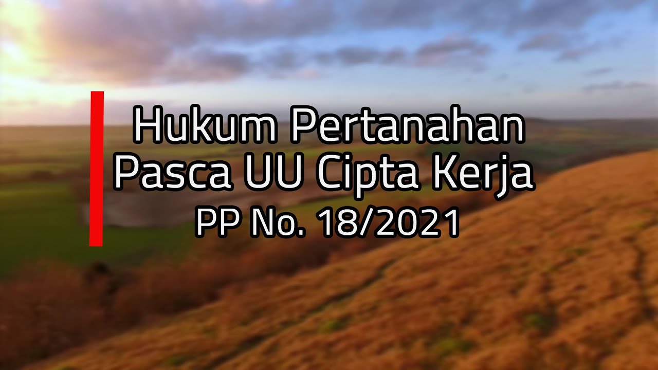 Peraturan Pemerintah (PP) Nomor 18 Tahun 2021 tentang Hak Pengelolaan, Hak Atas Tanah, Satuan Rumah Susun, dan Pendaftaran Tanah